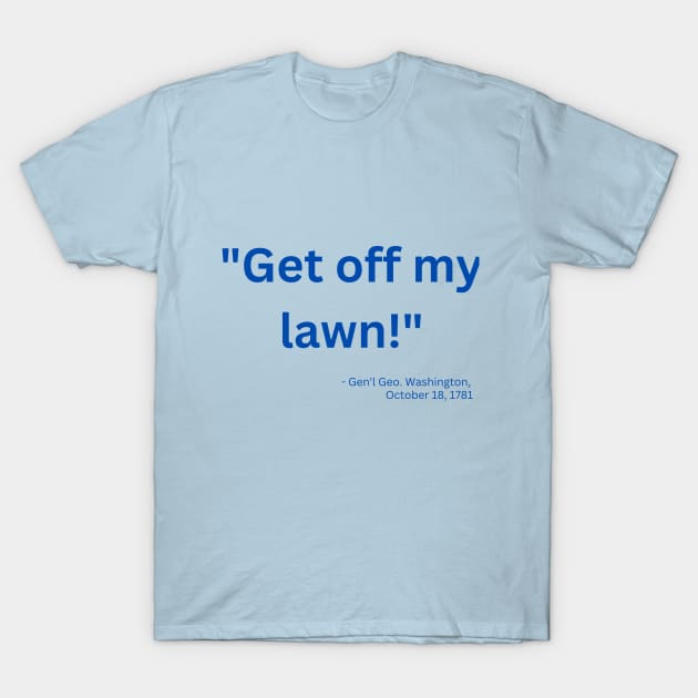 Get Off My Lawn T-Shirt by RevolutionOnYou